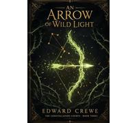 An Arrow of Wild Light: 3