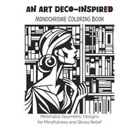 An Art Deco-Inspired Monochrome Coloring Book: Minimalist Geometric Designs for Mindfulness and Stress Relief