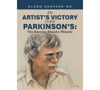 An Artist's Victory over Parkinson's: The Barclay Sheaks Miracle