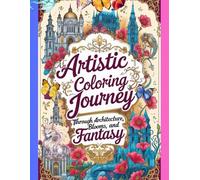 An Artistic Coloring Journey: through Architecture, Blooms, and Fantasy Coloring Book For Adults