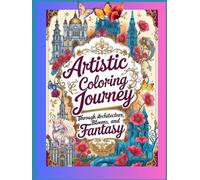 An Artistic Coloring Journey: Through Architecture, Blooms, and Fantasy Coloring Book For Adults