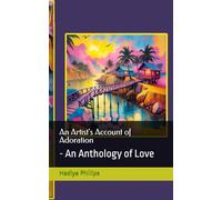 An Artist's Account of Adoration: - An Anthology of Love