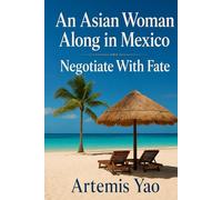 An Asian Woman Alone in Mexico: Negotiate with Fate