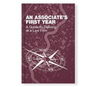 An Associate's First Year: A Guide to Thriving at a Law Firm (Second Edition) Jennifer L. Bluestein