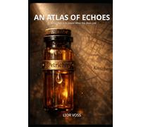 An Atlas of Echoes: To Remember is to Invent What Has Been Lost
