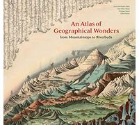 An Atlas of Geographical Wonders: From Mountaintops to Riverbeds: A Selection of Comparative Maps and Tableaux