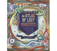 An Atlas of Lost Kingdoms: Discover Mythical Lands, Lost Cities and Vanished Islands (1)