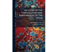 An Atlas Of The Fertilization And Karyokinesis Of The Ovum