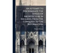 An Attempt To Discriminate The Styles Of Architecture In England, From The Conquest To The Reformation