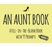 An Aunt Book: A Fill-in-the-Blank Book with 99 Prompts!