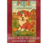 An Australian Shepherd Puppy Named Pixie - A Coloring Book Book For Ages 3+: Pixie Goes To A Farm