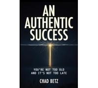 An Authentic Success: You're Not Too Old And It's Not Too Late