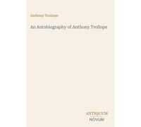 An Autobiography of Anthony Trollope