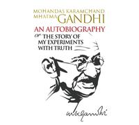 An Autobiography or The Story of My Experiments with Truth