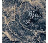 An Autumn for Crippled Children Only the Ocean Knows (Vinyl LP)