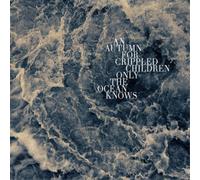 An Autumn for Crippled Children Only the Ocean Knows (Vinyl LP)