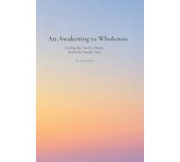 An Awakening to Wholeness: Living the Twelve Steps from the Inside Out