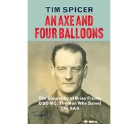An Axe and Four Balloons: The Biography of Brian Franks DSO MC, the Man Who Saved The SAS