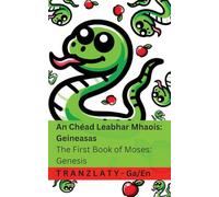 An Bíobla / The Bible - An Chéad Leabhar Mhaois; Geineasas / The First Book of Moses; Genesis: Genesis: Tranzlaty Gaeilge English