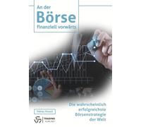 An der Börse finanziell vorwärts: Die wahrscheinlich erfolgreichste Börsenstrategie der Welt