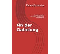 An der Gabelung: Ein Leben zwischen Wildwasser, Verantwortung und Neubeginn