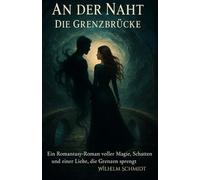 An der Naht - Die Grenzbrücke: Ein Romantasy-Roman voller Magie, Schatten und einer Liebe, die Grenzen sprengt