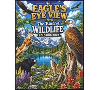An Eagle’s Eye View Into The World of Wildlife Coloring Book