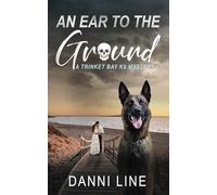 An Ear to the Ground: A Trinket Bay K9 Mystery