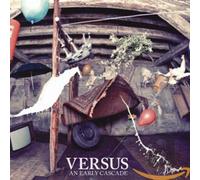 AN EARLY CASCADE - VERSUS