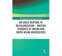 An Early Venture in Decolonization - British Students at Indian and South Asian Universities