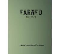 An Earned Mindset: A Mindset Training Journal for Athletes