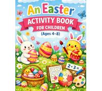 An Easter Activity Book for Kids: Creative Activities for Kids for Easter, 50 activities: coloring pages, puzzles, and educational games, For children ages 4-8, Fun Easter activities for kids ages 3-6
