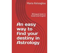 An easy way to find your destiny in Astrology: Bilingual book in Greek and English
