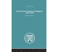 An Economic History of England 1870-1939 - William Ashworth - Routledge, 2015