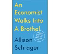 An Economist Walks into a Brothel: And Other Unexpected Places to Understa...