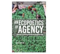 An Ecopoetics of Agency: Writing with the Nonhuman in Modernist and Contemporary Poetry