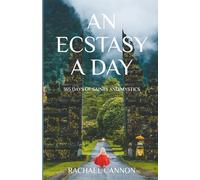 An Ecstasy A Day: 365 Days of Saints and Mystics