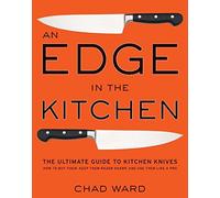 [An Edge in the Kitchen: The Ultimate Guide to Kitchen Knives - How to Buy Them, Keep Them Razor Sharp, and Use Them Like a Pro] (By: Chad Ward) [published: August, 2008]