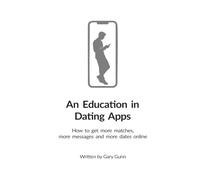 An Education in Dating Apps: How to get more matches, more messages and more dates