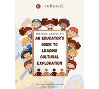 An Educator’s Guide to Leading Cultural Exploration: NIGERIA | GRADES 3-5