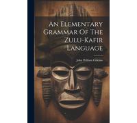 An Elementary Grammar Of The Zulu-kafir Language (Tascabile)