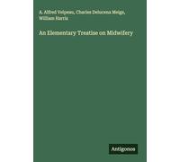 An Elementary Treatise on Midwifery