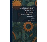 An Elementary Treatise on Statically Indeterminate Stresses