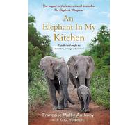 An Elephant in My Kitchen: What the Herd Taught Me about Love, Courage and Survival