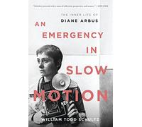 An Emergency in Slow Motion: The Inner Life of Diane Arbus
