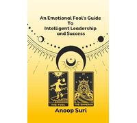 An Emotional Fool's Guide to Intelligent Leadership and Success