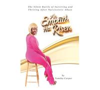 An Empath Has Risen: The Silent Battle of Surviving and Thriving After Narcissistic Abuse