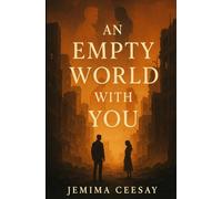 An Empty World With You: A dystopian romance about survival and the one person who made the silence feel like home