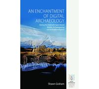 An Enchantment of Digital Archaeology: Raising the Dead With Agent Based M...