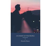 An Enemy of the People: Truth And The Moral Code Challenged (Annotated)